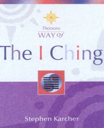 Thorsons Way Of The I Ching by Stephen Karcher