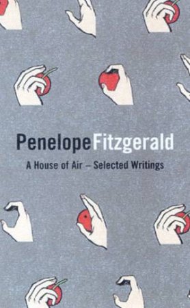 A House Of Air: Selected Writings Of Penelope Fitzgerald by Penelope Fitzgerald