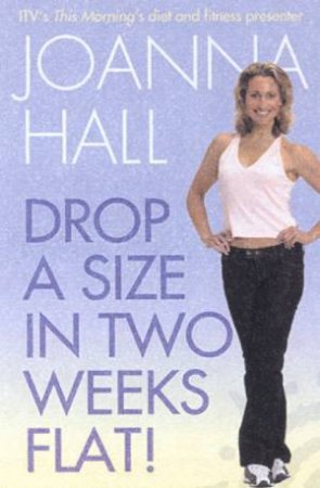 Drop A Size In Two Weeks Flat! by Joanna Hall