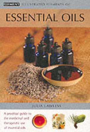 Illustrated Elements Of Essential Oils by Julia Lawless