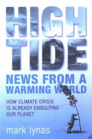 High Tide: News From A Warming World by Mark Lynas