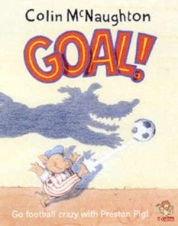 Preston Pig: Goal! by Colin McNaughton