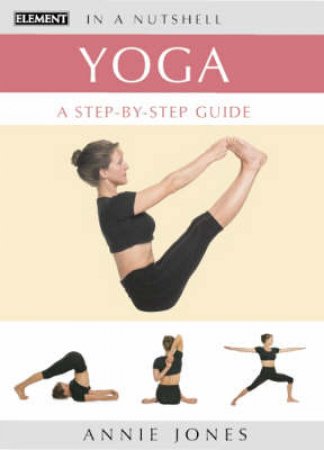 Element Illustrated In A Nutshell: Yoga: A Step-By-Step Guide by Annie Jones