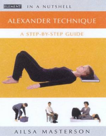 Alexander Technique In A Nutshell by Ailsa Masterson