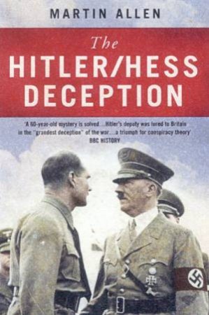 The Hitler/Hess Deception by Martin Allen