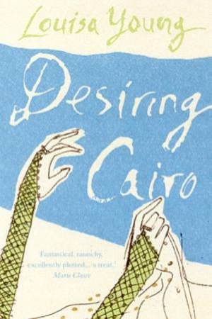 Desiring Cairo by Louisa Young