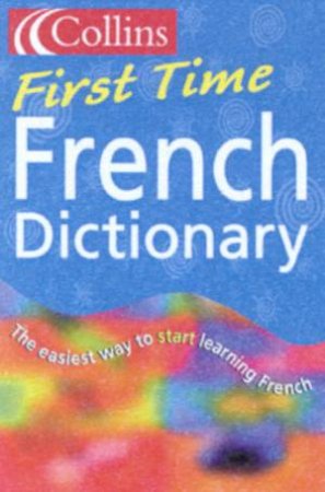 Collins First Time French Dictionary by Various