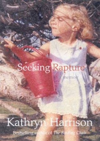 Seeking Rapture: A Memoir by Kathryn Harrison