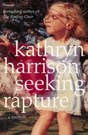 Seeking Rapture: A Memoir by Kathryn Harrison