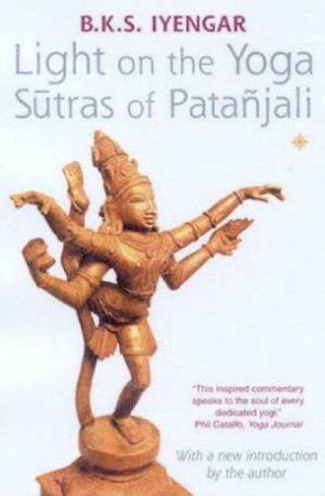 Light On The Yoga Sutras Of Patanjali by B K S Iyengar