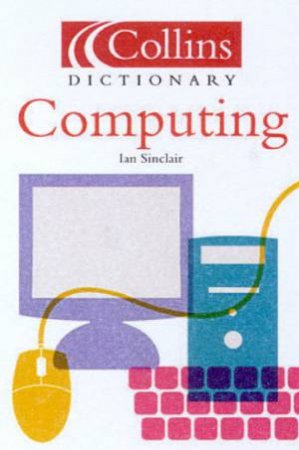 Collins Dictionary Of Computing by Ian Sinclair