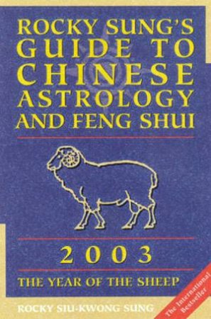 Rocky Sung's Guide To Chinese Astrology And Feng Shui 2003 by Rocky Siu-Kwong Sung