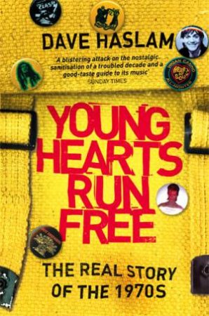 Young Hearts Run Free: The Real Story Of The 1970's by Dave Haslam