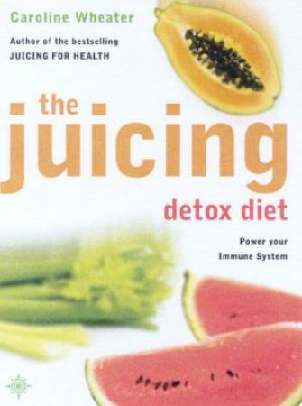 The Juicing Detox Diet by Caroline Wheater