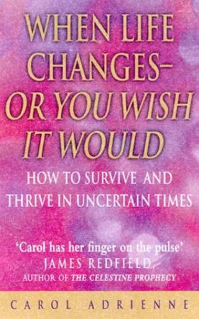 When Life Changes - Or You Wish It Would by Carole Adrienne