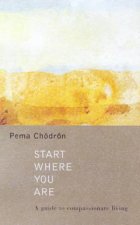 Start Where You Are A Guide To Compassionate Living