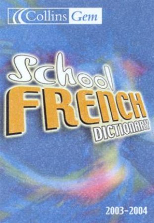 Collins Gem: School French Dictionary 2003-2004 by Various