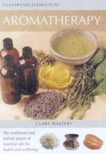 Illustrated Elements Of Aromatherapy