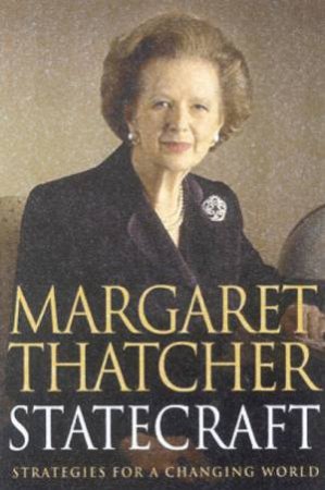 Statecraft: Strategies For A Changing World by Margaret Thatcher