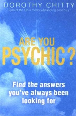 Are You Psychic? Find The Answers You've Always Been Looking For by Dorothy Chitty