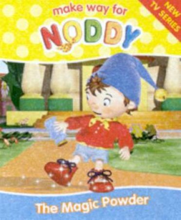 Make Way For Noddy: The Magic Powder by Enid Blyton