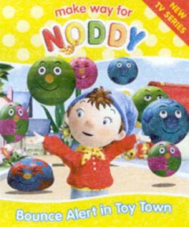 Make Way For Noddy: Bounce Alert In Toy Town by Enid Blyton