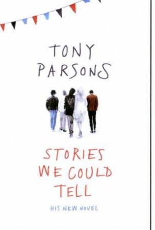 Stories We Could Tell by Tony Parsons