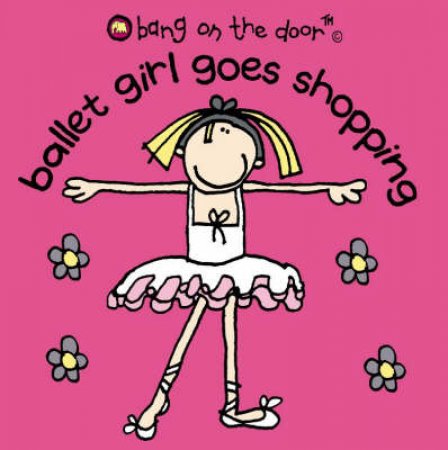 Bang On The Door: Ballet Girl Goes Shopping by Various