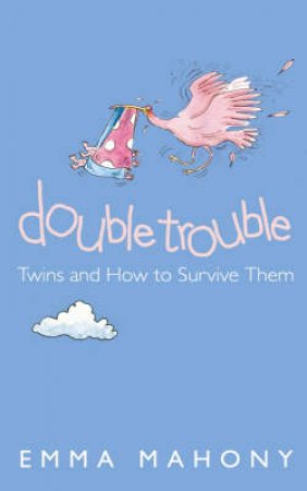 Double Trouble: Twins And How To Survive Them by Emma Mahony