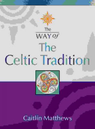 Thorson's The Way Of Celtic Tradition by Caitlin Matthews