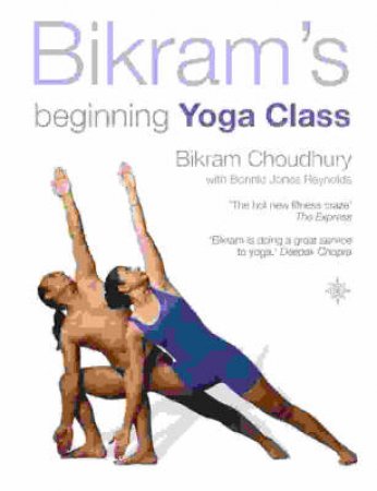 Bikram's Beginning Yoga Class by Bikram Choundhury & Bonnie Jones