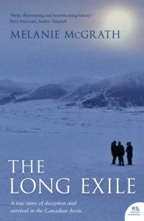 The Long Exile: A True Story of Deception and Survival amongst the Inuit by Melanie McGrath