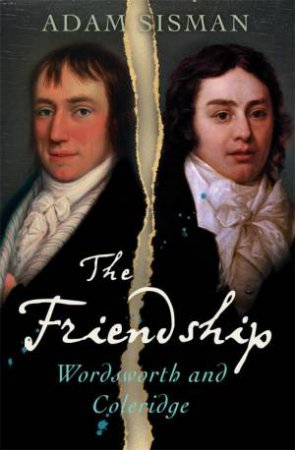 The Friendship: Wordsworth And Coleridge by Adam Sisman