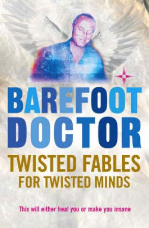 Twisted Fables For Twisted Minds by Barefoot Doctor