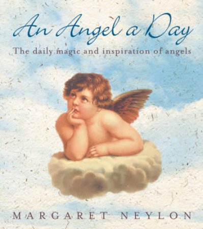 An Angel A Day: The Daily Magic And Inspiration Of Angels by Margaret Neylon