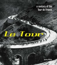 Le Tour A Century Of The Tour De France