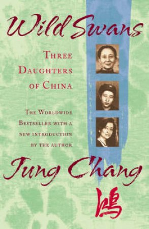 Wild Swans: Three Daughters Of China by Jung Chang