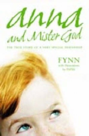 Anna And Mister God: The True Story Of A Very Special Friendship by Fynn & Papas