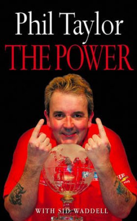 The Power: My Autobiography by Phil Taylor