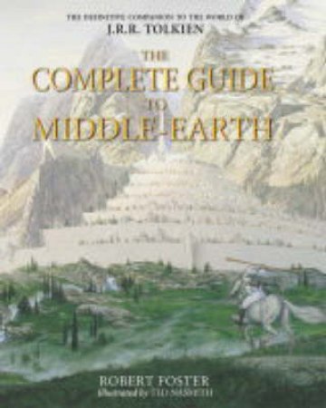 The Complete Guide To Middle-Earth by Robert Foster