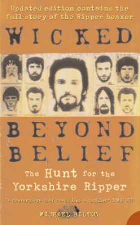 Wicked Beyond Belief: The Hunt For The Yorkshire Ripper by Michael Bilton