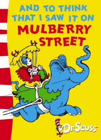 Dr Seuss: And To Think That I Saw It On Mulberry Street by Dr Seuss