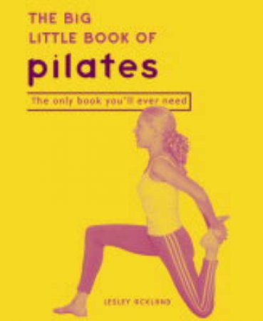 The Big Little Book Of Pilates by Lesley Ackland