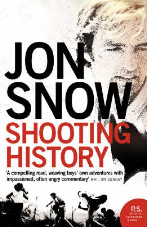 Shooting History: A Personal Journey by Jon Snow