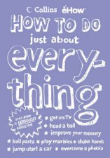 How To Do Just About Everything