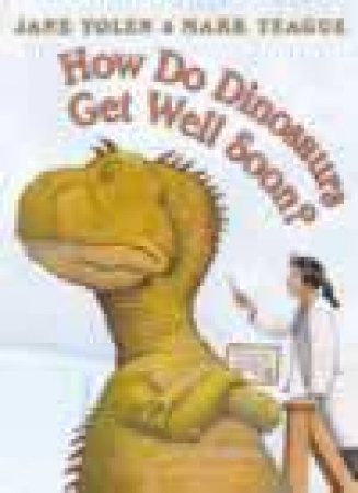 How Do Dinosaurs Get Well Soon? by Jane Yolen