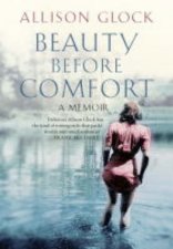 Beauty Before Comfort A Memoir