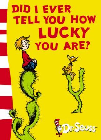 Dr Seuss: Did I Ever Tell You How Lucky You Are? by Dr Seuss