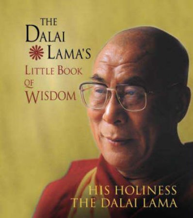 The Dalai Lama's Little Book Of Wisdom by The Dalai Lama