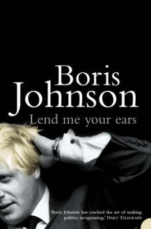 Lend Me Your Ears by Boris Johnson